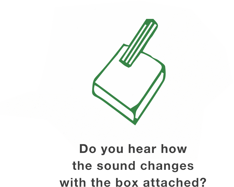 Do you hear how the sound changes with the box attached?